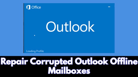 Repair Corrupted Outlook Offline Mailboxes