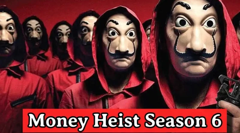 Is Really Coming Money Heist Season 6 ?: All Details are here